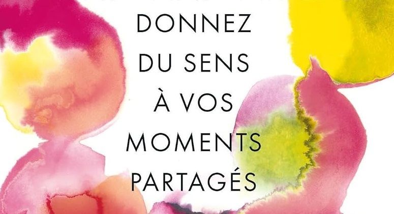 L’art d’être avec les autres : la méthode pour donner du sens à chaque rencontre, même si tout ne vous semble pas parfait | So Busy Girls