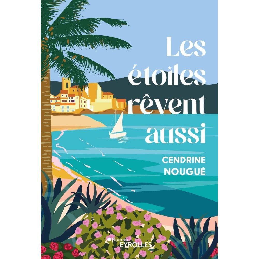 « Les étoiles rêvent aussi » de Cendrine Nougué, le roman feel good pour un voyage ensoleillé dans le sud de la France | So Busy Girls