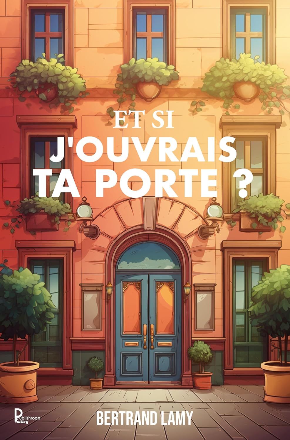 et-si-j-ouvrais-ta-porte-roman-bertrand-lamy-avis-prix