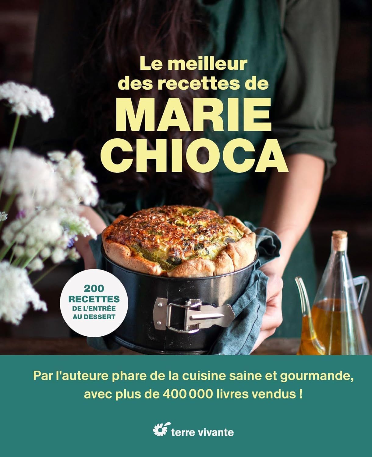 Le meilleur des recettes de Marie Chioca : 200 recettes de l'entr&eacute;e au dessert