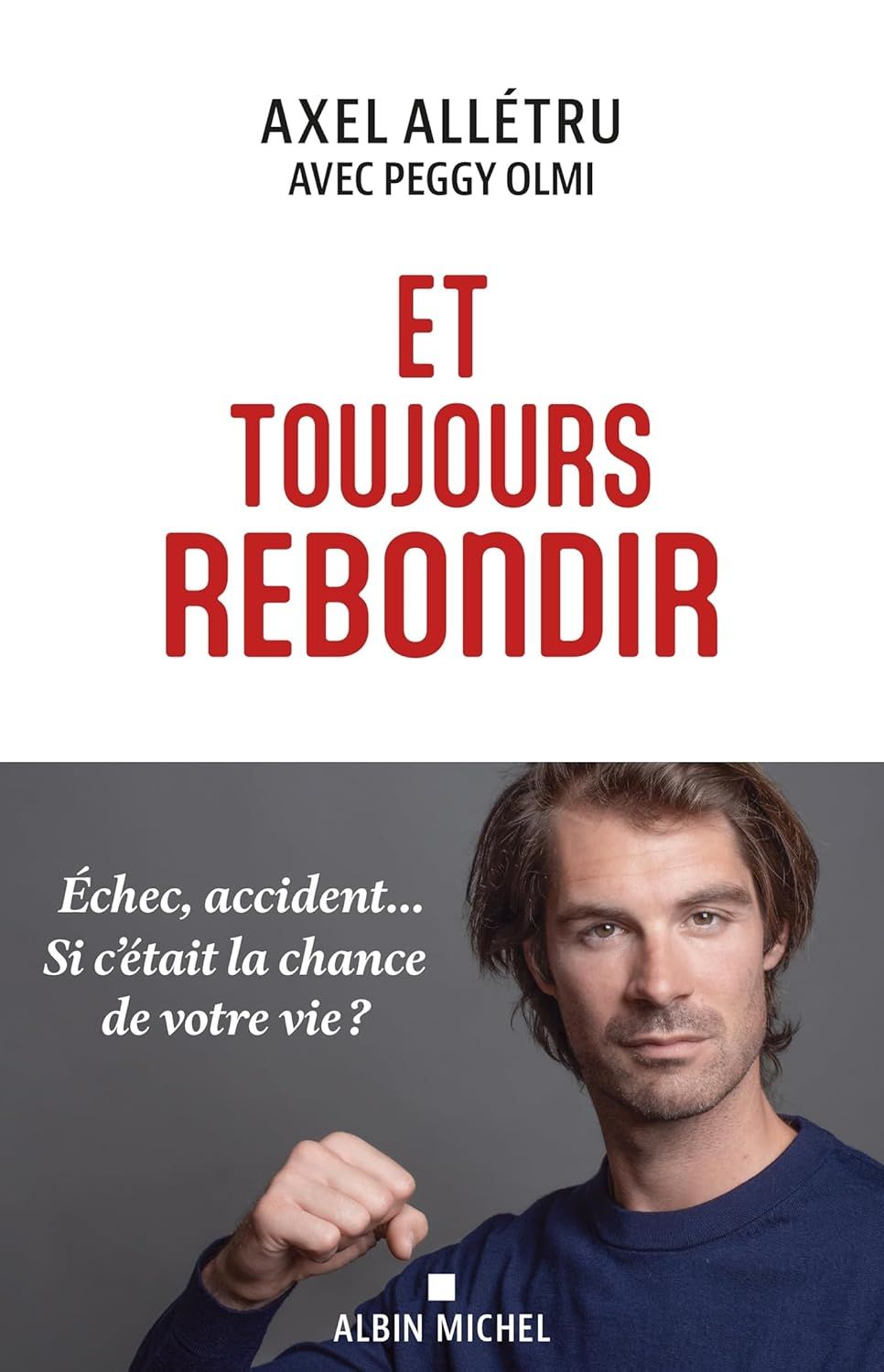 Et toujours rebondir d&rsquo;Axel All&eacute;tru pour surmonter toutes les &eacute;preuves