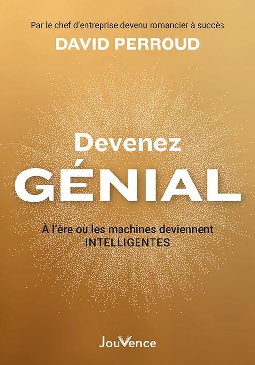 devenez-genial-a-l-ere-ou-les-machines-deviennent-intelligentes-david-perroud-resume-avis